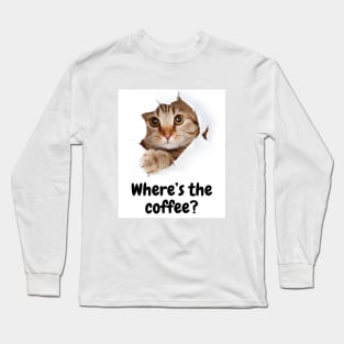 Where's the coffee kitty? Long Sleeve T-Shirt